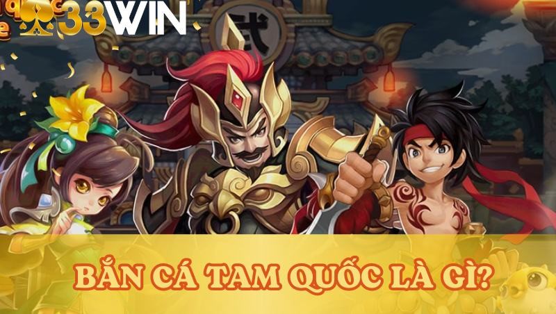 Bắn Cá Tam Quốc 33Win1 – Trải Nghiệm Cuộc Chiến Săn Cá Hấp Dẫn