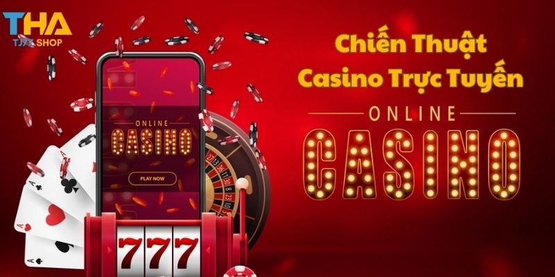 Tăng Cơ Hội Thắng Casino Trực Tuyến Với Chiến Thuật Hiệu Quả